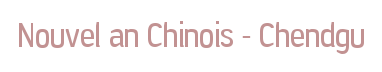 Nouvel an Chinois - Chendgu